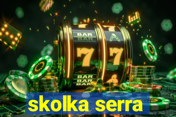 skolka serra